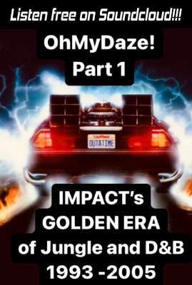 OhMyDaze Part 1 - IMPACTs Golden Era of Jungle and D&B 1993-2005